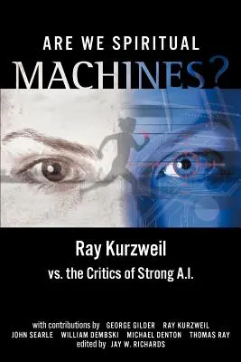 ¿Somos máquinas espirituales? Ray Kurzweil contra los críticos de la IA fuerte - Are We Spiritual Machines?: Ray Kurzweil vs. the Critics of Strong AI