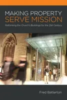 La propiedad al servicio de la misión: Repensar los edificios de la Iglesia para el siglo XXI - Making Property Serve Mission: Re-thinking the Church's Buildings for the 21st Century