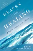 El cielo es para curar: El viaje de un alma tras el suicidio - Heaven Is for Healing: A Soul's Journey After Suicide