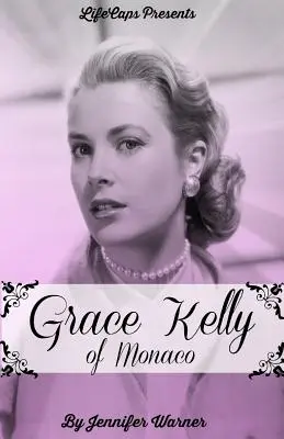 Grace Kelly de Mónaco: La inspiradora historia de cómo una estrella de cine estadounidense se convirtió en princesa - Grace Kelly of Monaco: The Inspiring Story of How An American Film Star Became a Princess