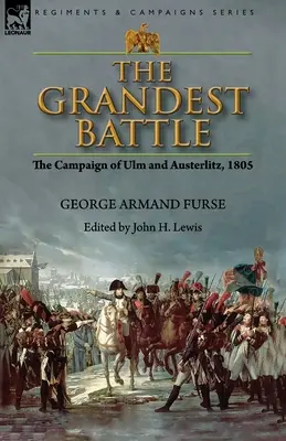 La mayor batalla: la campaña de Ulm y Austerlitz, 1805 - The Grandest Battle: the Campaign of Ulm and Austerlitz, 1805