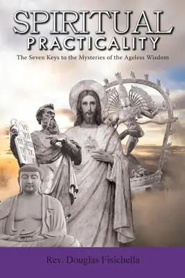 Práctica espiritual: Las siete claves de los misterios de la sabiduría eterna - Spiritual Practicality: The Seven Keys to the Mysteries of the Ageless Wisdom