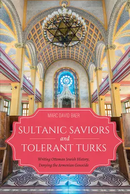 Salvadores sultánicos y turcos tolerantes: Escribiendo la historia judía otomana, negando el genocidio armenio - Sultanic Saviors and Tolerant Turks: Writing Ottoman Jewish History, Denying the Armenian Genocide