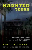 Texas embrujada: Fantasmas famosos, lugares siniestros y leyendas persistentes, 2ª edición - Haunted Texas: Famous Phantoms, Sinister Sites, and Lingering Legends, 2nd Edition