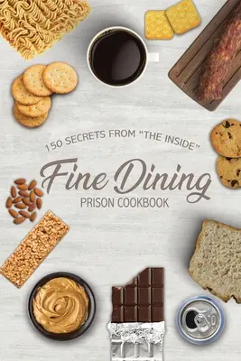 Libro de cocina carcelaria: 150 Secrets From The Inside