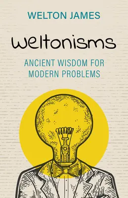 Weltonismos: Sabiduría antigua para problemas modernos - Weltonisms: Ancient Wisdom for Modern Problems