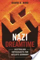 Nazi Dreamtime: Entusiastas australianos de la Alemania de Hitler - Nazi Dreamtime: Australian Enthusiasts for Hitler's Germany