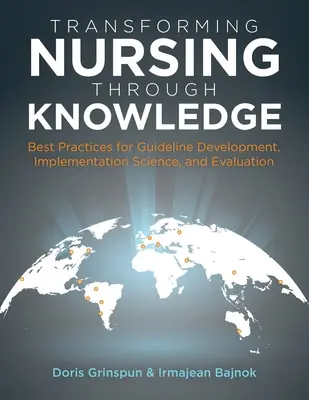 Transformar la enfermería a través del conocimiento: Buenas prácticas para el desarrollo, la aplicación y la evaluación de directrices científicas - Transforming Nursing Through Knowledge: Best Practices for Guideline Development, Implementation Science, and Evaluation