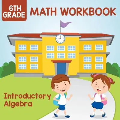 Cuaderno de Matemáticas de 6º Grado: Álgebra introductoria - 6th Grade Math Workbook: Introductory Algebra