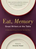 Comer, recordar: Grandes escritores a la mesa, una colección de ensayos del New York Times - Eat, Memory: Great Writers at the Table, a Collection of Essays from the New York Times