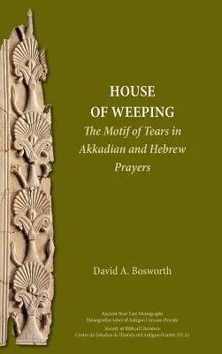 La casa del llanto: El motivo de las lágrimas en las oraciones acadias y hebreas - A House of Weeping: The Motif of Tears in Akkadian and Hebrew Prayers