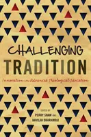 Desafiando la tradición: Innovación en la educación teológica avanzada - Challenging Tradition: Innovation in Advanced Theological Education