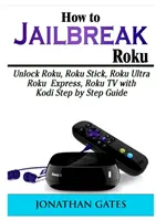 Cómo hacer Jailbreak a Roku: Desbloquear Roku, Roku Stick, Roku Ultra, Roku Express, Roku TV con Kodi Guía Paso a Paso - How to Jailbreak Roku: Unlock Roku, Roku Stick, Roku Ultra, Roku Express, Roku TV with Kodi Step by Step Guide