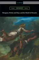 Teogonía, Trabajos y Días, y el Escudo de Heracles: (Traducción de Hugh G. Evelyn-White) - Theogony, Works and Days, and the Shield of Heracles: (Translated by Hugh G. Evelyn-White)