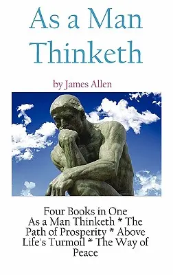 As A Man Thinketh: una colección literaria de James Allen - As A Man Thinketh: a Literary Collection of James Allen