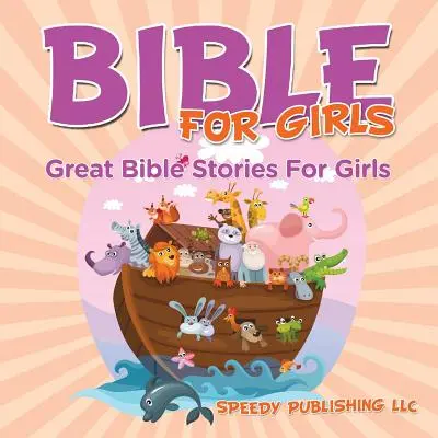 Biblia para niñas: Grandes historias bíblicas para niñas - Bible For Girls: Great Bible Stories For Girls