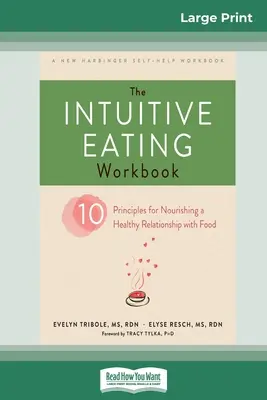 El libro de trabajo de la alimentación intuitiva: Diez principios para alimentar una relación sana con la comida (16pt Large Print Edition) - The Intuitive Eating Workbook: Ten Principles for Nourishing a Healthy Relationship with Food (16pt Large Print Edition)