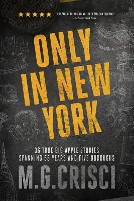 Sólo en Nueva York: 36 historias reales de la Gran Manzana que abarcan 55 años y cinco distritos - Only in New York: 36 true Big Apple stories spanning 55 years and five boroughs