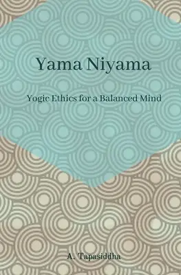 Ética Yóguica para una Mente Equilibrada: Yama Niyama - Yogic Ethics for a Balanced Mind: Yama Niyama