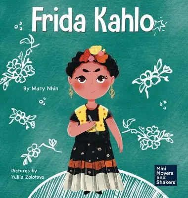 Frida Kahlo: Un libro infantil sobre cómo expresarse a través del arte - Frida Kahlo: A Kid's Book About Expressing Yourself Through Art