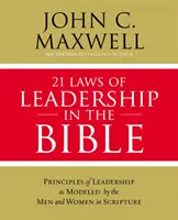 21 leyes de liderazgo en la Biblia: Aprendiendo a liderar de los hombres y mujeres de las Escrituras - 21 Laws of Leadership in the Bible: Learning to Lead from the Men and Women of Scripture