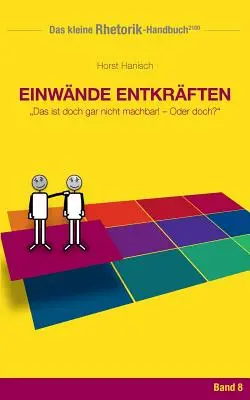 Rhetorik-Handbuch 2100 - Einwnde entkrften: ¡Das ist doch gar nicht machbar! - ¿O no? - Rhetorik-Handbuch 2100 - Einwnde entkrften: Das ist doch gar nicht machbar! - Oder doch?