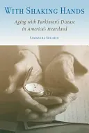 Con las manos temblorosas: Envejecer con la enfermedad de Parkinson en el corazón de Estados Unidos - With Shaking Hands: Aging with Parkinson's Disease in America's Heartland