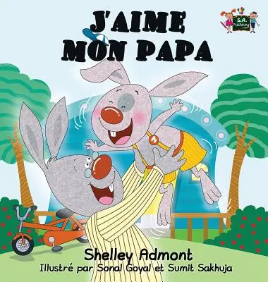 J'aime mon papa: Quiero a mi papá (Edición en francés) - J'aime mon papa: I Love My Dad (French Edition)