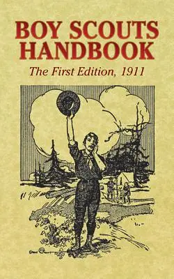 Manual del Boy Scout: Primera Edición, 1911 - Boy Scouts Handbook: The First Edition, 1911