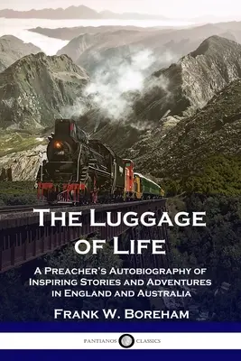 El equipaje de la vida: Autobiografía de un predicador con historias y aventuras inspiradoras en Inglaterra y Australia - The Luggage of Life: A Preacher's Autobiography of Inspiring Stories and Adventures in England and Australia
