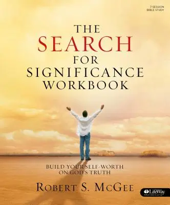 La Búsqueda de Significado - Cuaderno de Trabajo: Construye tu autoestima sobre la verdad de Dios - The Search for Significance - Workbook: Build Your Self-Worth on God's Truth