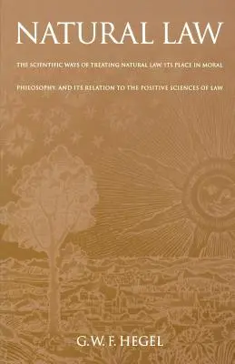 El derecho natural: Los modos científicos de tratar el derecho natural, su lugar en la filosofía moral y su relación con las ciencias positivas - Natural Law: The Scientific Ways of Treating Natural Law, Its Place in Moral Philosophy, and Its Relation to the Positive Sciences