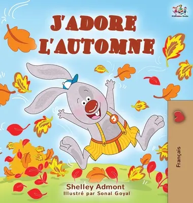 J'adore l'automne: I Love Autumn - Libro infantil en francés - J'adore l'automne: I Love Autumn - French language children's book