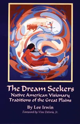 Los Buscadores de Sueños, Volumen 213: Tradiciones visionarias de los nativos americanos de las Grandes Llanuras - The Dream Seekers, Volume 213: Native American Visionary Traditions of the Great Plains