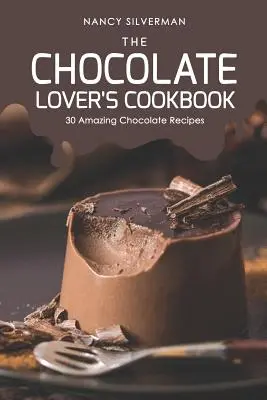 El libro de cocina del amante del chocolate: 30 asombrosas recetas con chocolate - The Chocolate Lover's Cookbook: 30 Amazing Chocolate Recipes