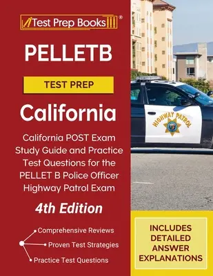 PELLETB Test Prep California: California POST Exam Study Guide and Practice Test Questions for the PELLET B Police Officer Highway Patrol Exam [4th