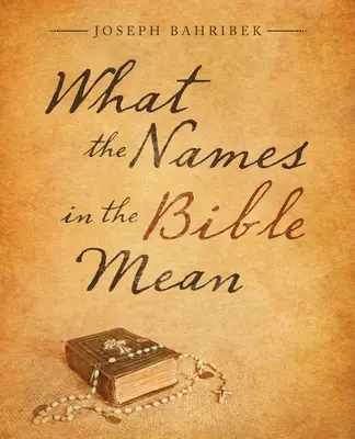 Lo que significan los nombres en la Biblia - What the Names in the Bible Mean