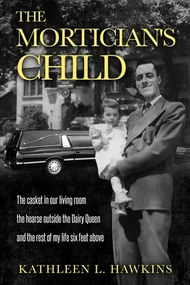 El hijo del funerario: El ataúd en nuestro salón, el coche fúnebre en la puerta del Dairy Queen y el resto de mi vida a dos metros de altura. - The Mortician's Child: The casket in our living room, the hearse outside the Dairy Queen, and the rest of my life six feet above