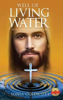 El pozo de agua viva: La historia de un hombre que fue Dios - Well of Living Water: The Story of a Man Who Was God