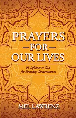 Oraciones por nuestras vidas: 95 líneas vitales a Dios para las circunstancias cotidianas - Prayers for Our Lives: 95 Lifelines to God for Everyday Circumstances