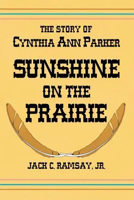 Sol en la pradera: La historia de Cynthia Ann Parker - Sunshine on the Prairie: The Story of Cynthia Ann Parker