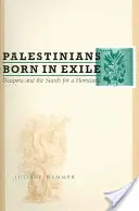 Palestinos nacidos en el exilio: La diáspora y la búsqueda de una patria - Palestinians Born in Exile: Diaspora and the Search for a Homeland