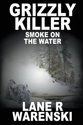 El asesino de los osos pardos: Humo en el agua (Edición impresa) - Grizzly Killer: Smoke On The Water (Large Print Edition)