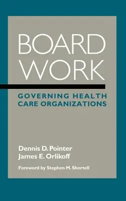 Board Work: Gobernar organizaciones sanitarias - Board Work: Governing Health Care Organizations