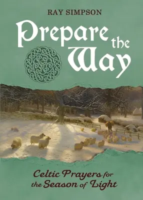 Prepara el camino: Oraciones celtas para la estación de la luz - Prepare the Way: Celtic Prayers for the Season of Light