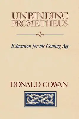 Desatar a Prometeo: Educación para la nueva era - Unbinding Prometheus: Education for the Coming Age