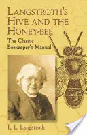 La colmena y la abeja de Langstroth: Manual del apicultor clásico - Langstroth's Hive and the Honey-Bee: The Classic Beekeeper's Manual