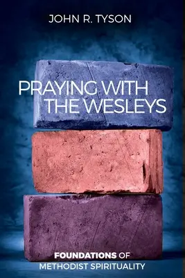 Rezar con los Wesley: Fundamentos de la espiritualidad metodista - Praying with the Wesleys: Foundations of Methodist Spirituality