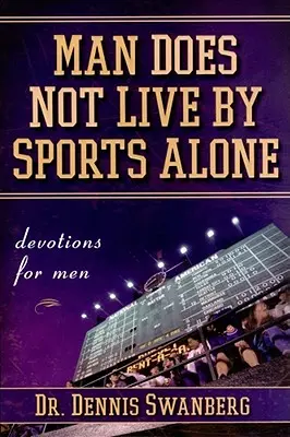 No sólo de deporte vive el hombre Devociones para hombres - Man Does Not Live by Sports Alone: Devotions for Men