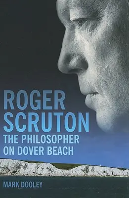 Roger Scruton: El filósofo en la playa de Dover - Roger Scruton: The Philosopher on Dover Beach